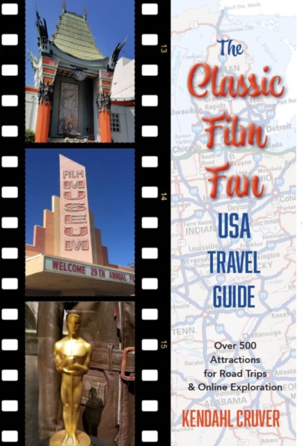Classic Film Fan Usa Travel Guide: Over 500 Attractions for Road Trips & Online Exploration