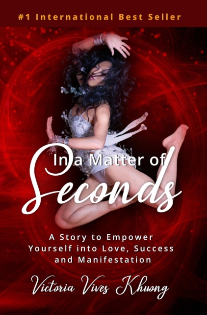 In a Matter of Seconds: A Story to Empower Yourself Into Love, Success and Manifestation