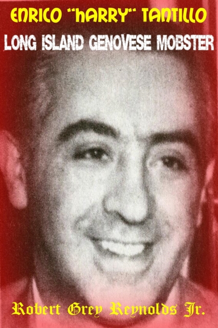 Enrico &quote;Harry&quote; Tantillo Long Island Genovese Mobster