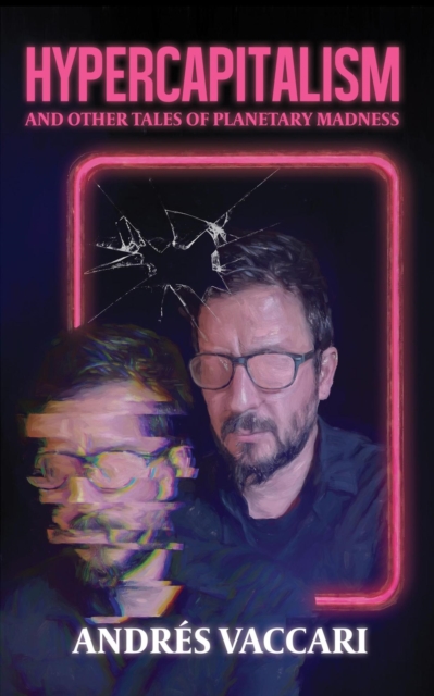 Hypercapitalism and Other Tales of Planetary Madness