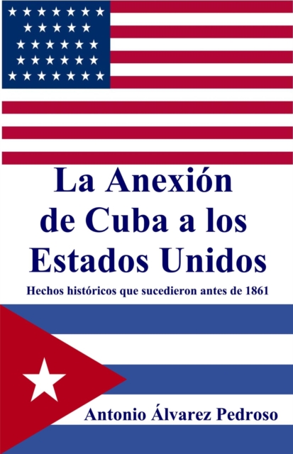 La Anexion de Cuba a los Estados Unidos: Hechos historicos que sucedieron antes de 1861