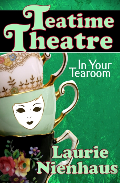 Teatime Theatre: In Your Tearoom