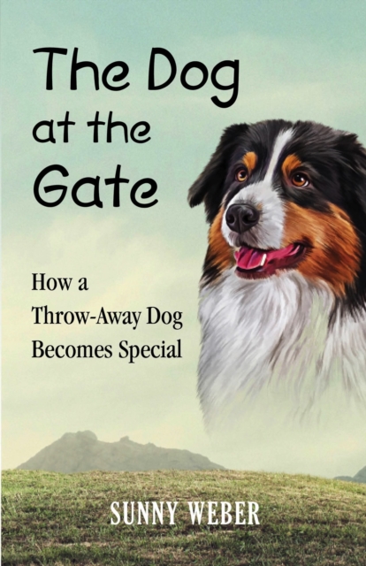 The Dog at the Gate : How a Throw-Away Dog Becomes Special