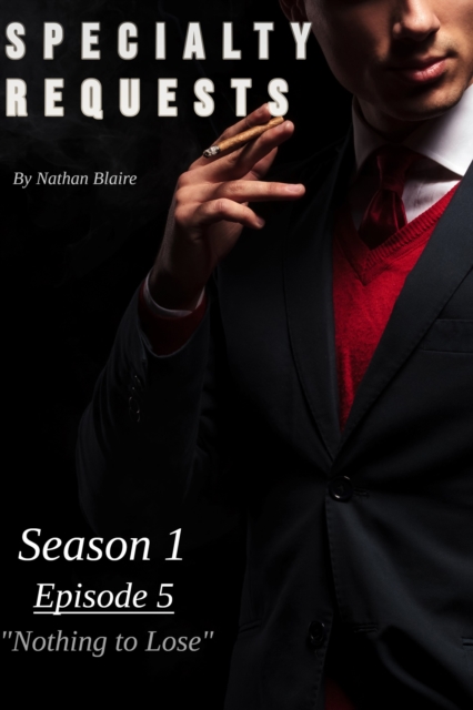 Specialty Requests: S1E5- Nothing to Lose