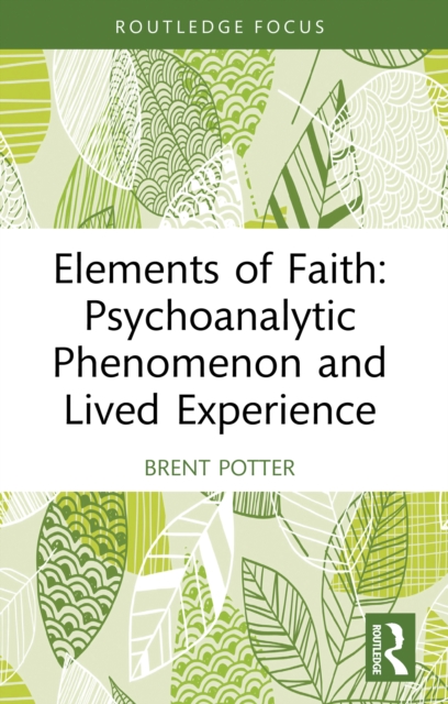 Elements of Faith: Psychoanalytic Phenomenon and Lived Experience