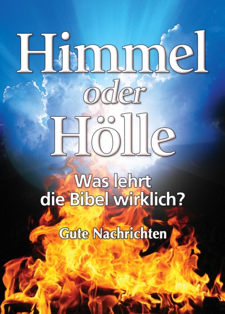 Himmel oder Holle - was lehrt die Bibel wirklich?