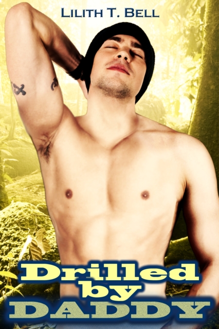 Drilled by Daddy (M/m Military Taboo Sex Erotica)