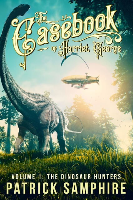 Dinosaur Hunters (The Casebook of Harriet George, Volume 1)