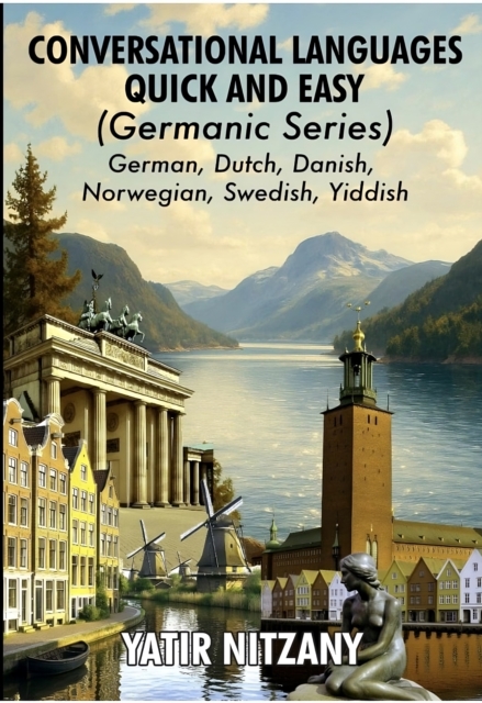 Conversational Languages Quick and Easy - Germanic Series: German Language, Dutch Language, Danish Language, Norwegian Language, Swedish Language, Yiddish Language