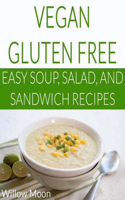 Vegan Gluten Free  Easy Soup, Salad, and Sandwich Recipes