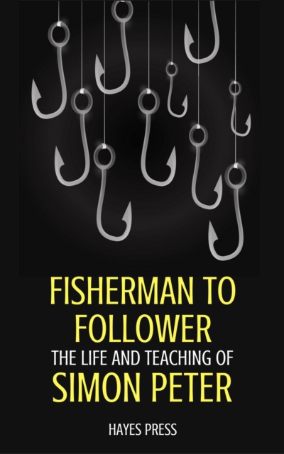Fisherman to Follower: The Life and Teaching of Simon Peter
