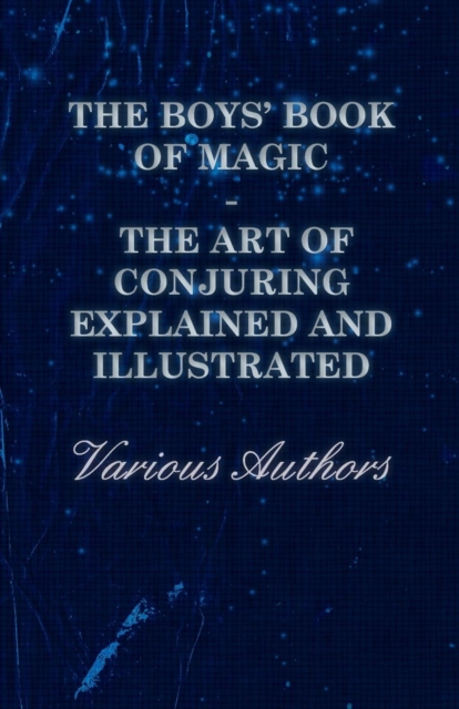 Boys' Book of Magic: The Art of Conjuring Explained and Illustrated
