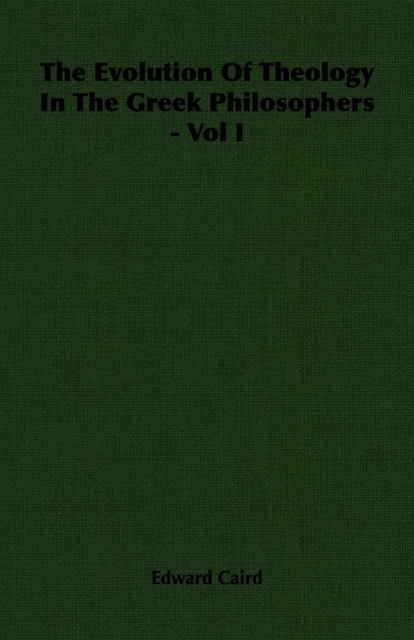 Evolution of Theology in the Greek Philosophers - Vol I