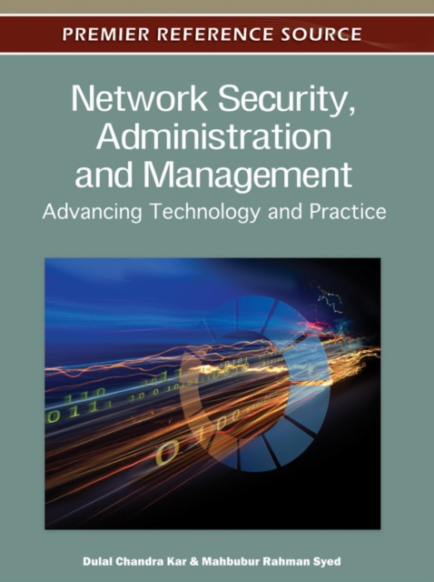 Network Security, Administration and Management: Advancing Technology and Practice