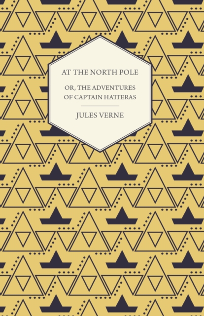 English at the North Pole; Or, Part I. of the Adventures of Captain Hatteras