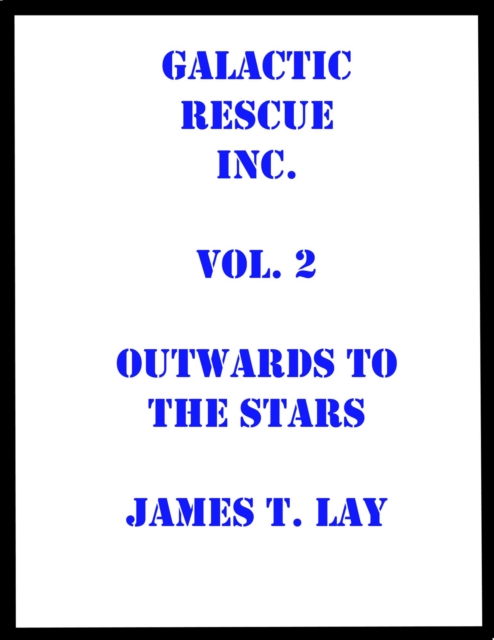 Galactic Rescue Inc. Vol  2. Outwards to the Stars