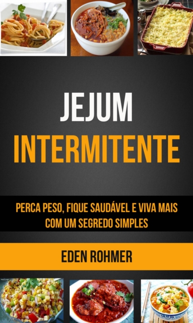 Jejum Intermitente: Perca Peso, Fique Saudável e Viva Mais com um Segredo Simples