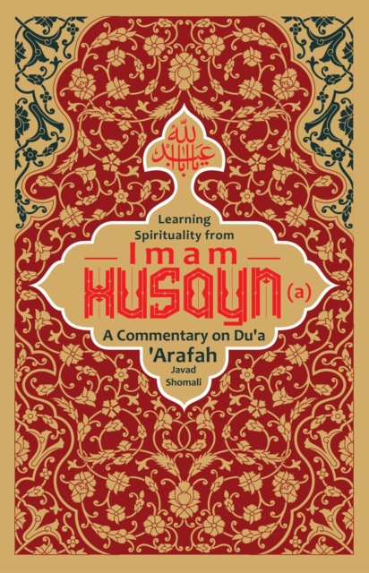 Learning Spirituality from Imam Husayn (a): A Commentary on Du'a 'Arafah