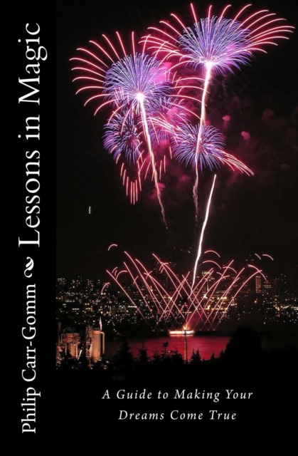 Lessons in Magic: A Guide to Making Your Dreams Come True