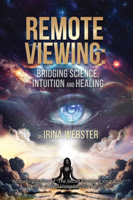 Remote Viewing : Bridging Science, Intuition and Healing