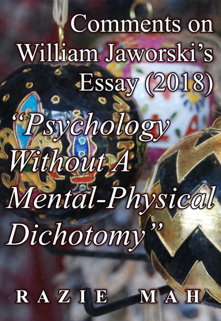 Comments on William Jaworski's Essay (2018) &quote;Psychology Without A Mental-Physical Dichotomy&quote;