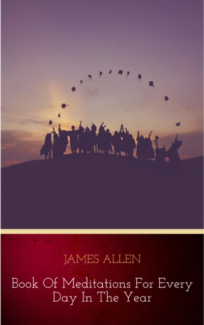 James Allen's Book Of Meditations For Every Day In The Year