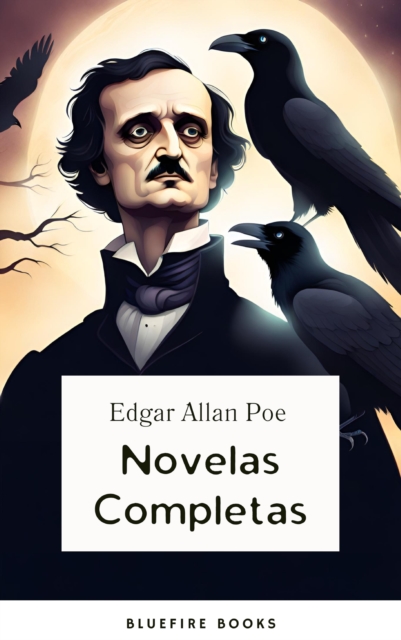 Edgar Allan Poe: Novelas Completas