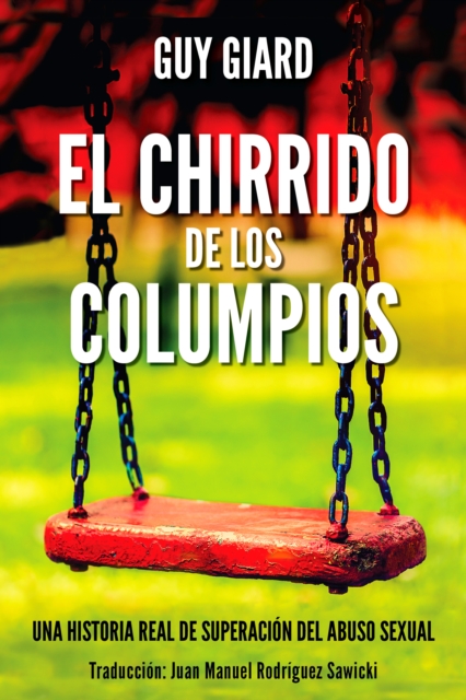 El Chirrido De Los Columpios, De la supervivencia a la plenitud, Una historia real de superacion del abuso sexual