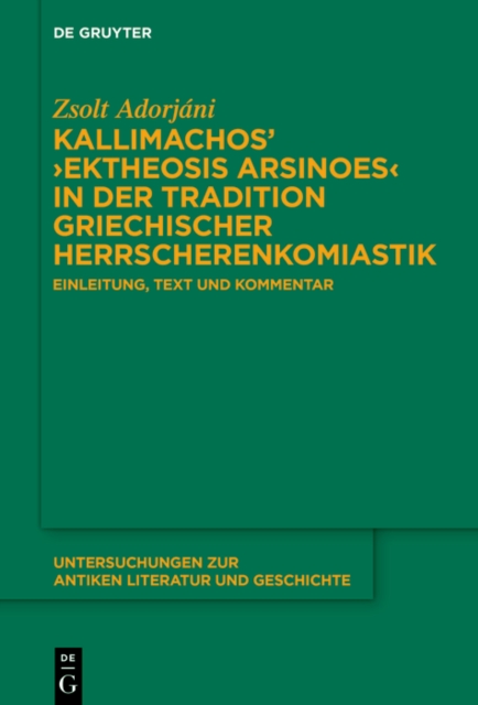 Kallimachos’ ›Ektheosis Arsinoes‹ in der Tradition griechischer Herrscherenkomiastik