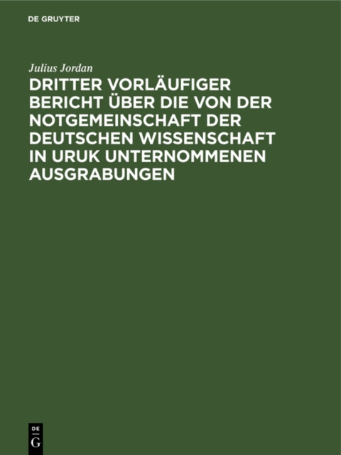 Dritter vorlaufiger Bericht uber die von der Notgemeinschaft der Deutschen Wissenschaft in Uruk unternommenen Ausgrabungen
