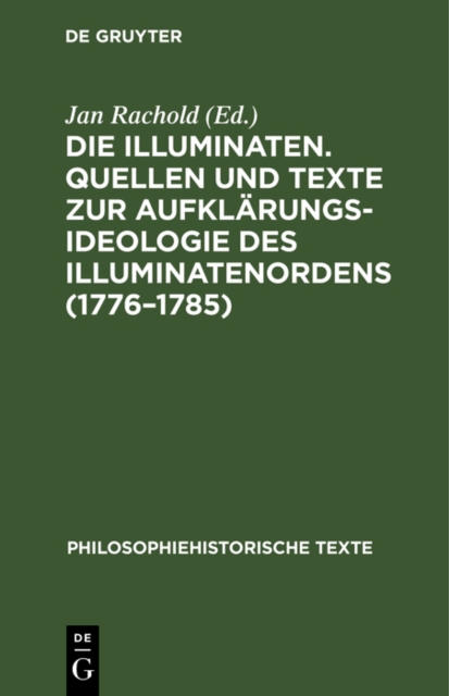 Die Illuminaten. Quellen und Texte zur Aufklarungsideologie des Illuminatenordens (1776-1785)