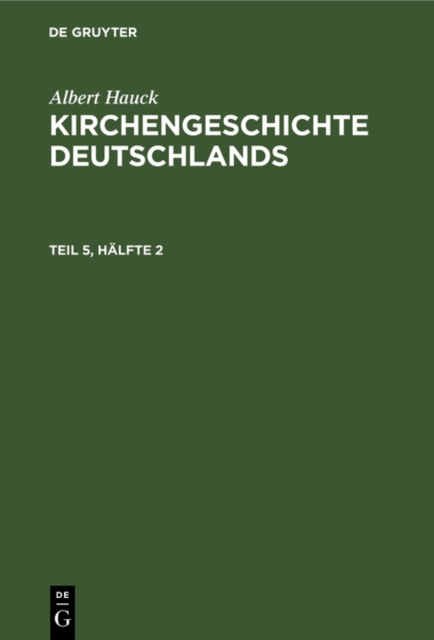 Albert Hauck: Kirchengeschichte Deutschlands. Teil 5, Halfte 2