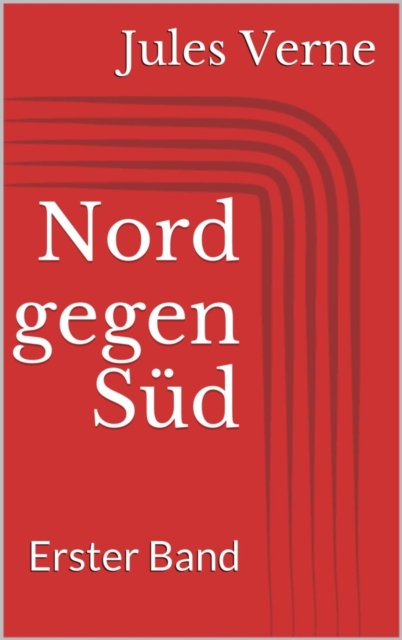 Nord gegen Sud. Erster Band