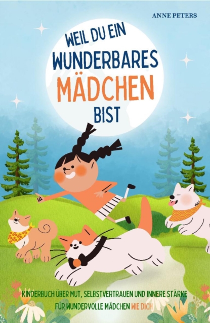 Weil du ein wunderbares Mädchen bist - Kinderbuch über Mut, Selbstvertrauen und innere Stärke für wundervolle Mädchen wie dich
