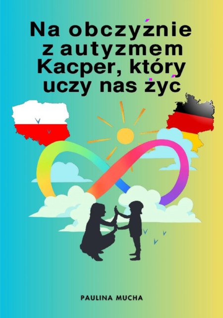 Na obczyźnie z autyzmem. Kacper, który uczy nas żyć