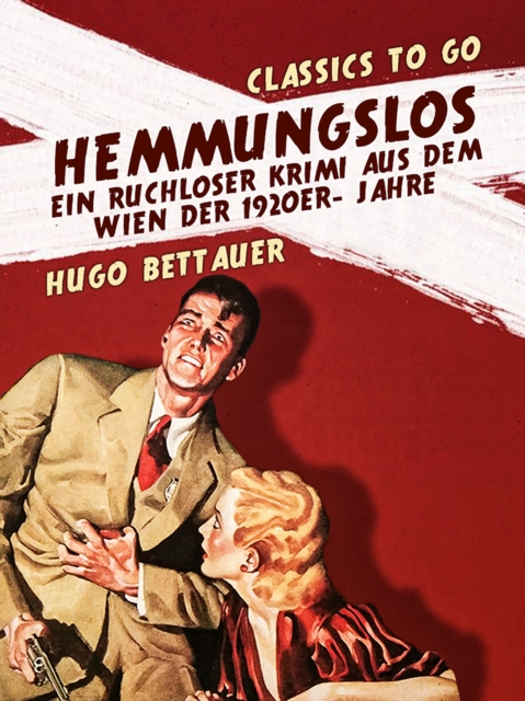 Hemmungslos  Ein ruchloser Krimi aus dem Wien der 1920er- Jahre
