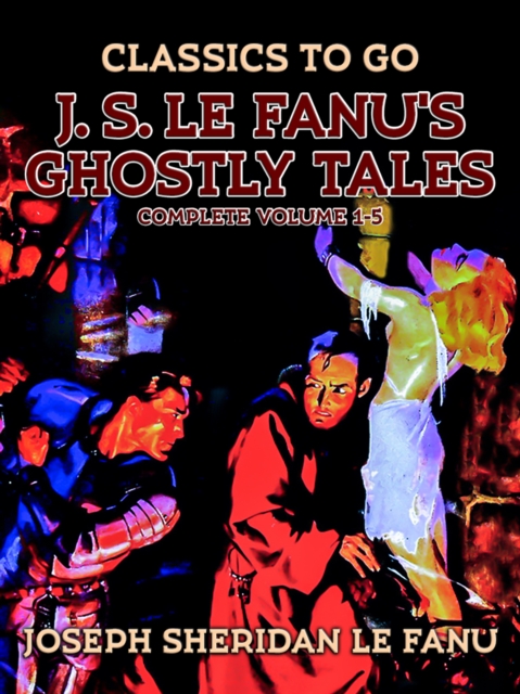 J. S. Le Fanu's Ghostly Tales, Complete Volume 1-5