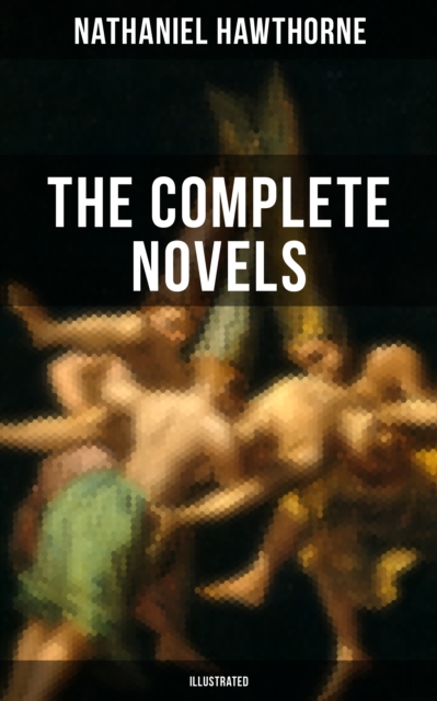 Complete Novels of Nathaniel Hawthorne (Illustrated)
