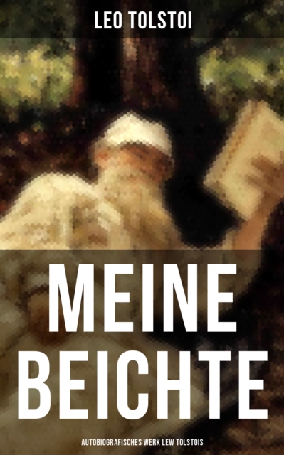 Meine Beichte: Autobiografisches Werk Lew Tolstois