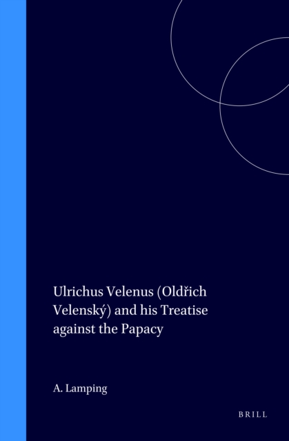 Ulrichus Velenus (Oldrich Velensky) and his Treatise against the Papacy