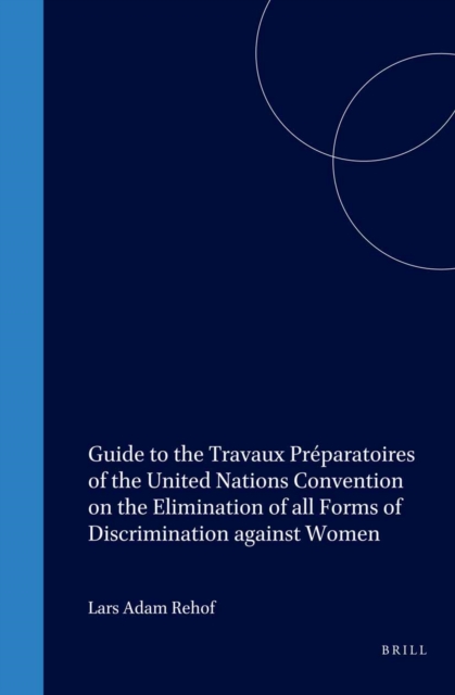 Guide to the Travaux Preparatoires of the United Nations Convention on the Elimination of all Forms of Discrimination against Women
