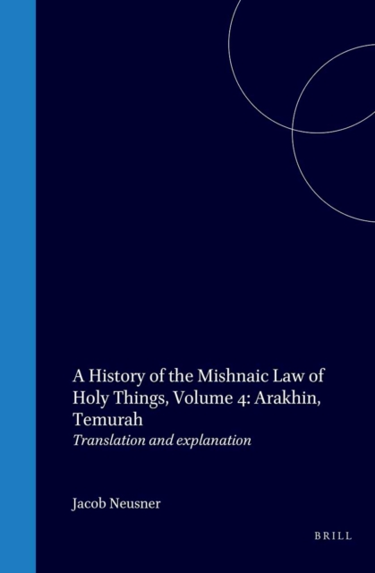 History of the Mishnaic Law of Holy Things, Volume 4: Arakhin, Temurah