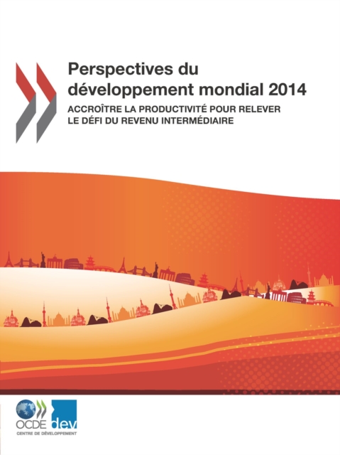 Perspectives du developpement mondial 2014 Accroitre la productivite pour relever le defi du revenu intermediaire