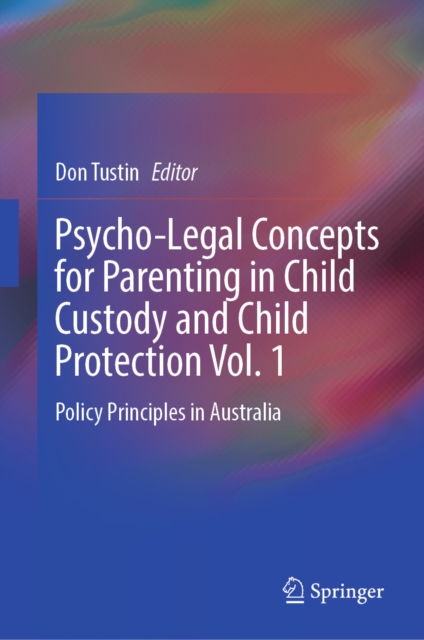 Psycho-Legal Concepts for Parenting in Child Custody and Child Protection Vol. 1