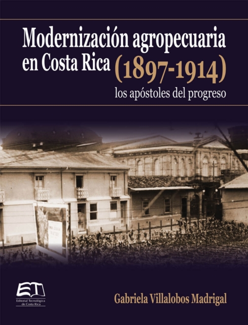 Modernizacion agropecuaria en Costa Rica (1897-1914): los apostoles del progreso