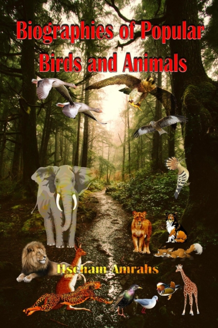 Biographies of Popular Birds and Animals