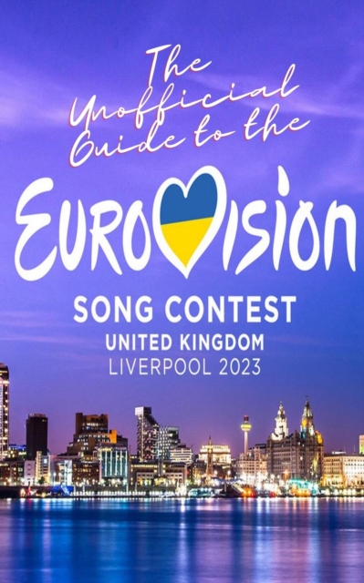 Unofficial Guide to the Liverpool Eurovision Song Contest 2023