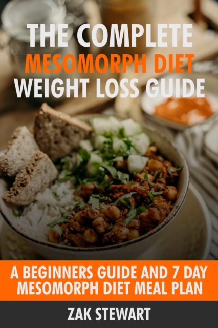 Complete Mesomorph Diet Weight Loss Guide: A Beginners Guide and 7 Day Mesomorph Diet Meal Plan