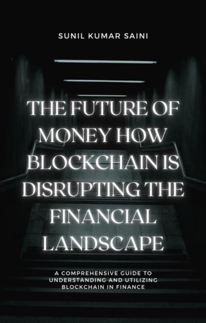 Future of Money How Blockchain is Disrupting the Financial Landscape