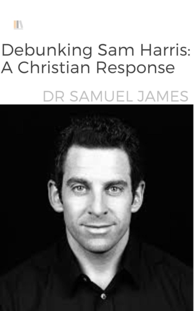 Debunking Sam Harris: A Christian Response